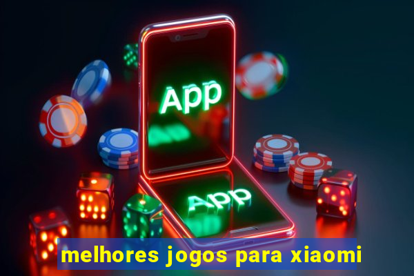 melhores jogos para xiaomi